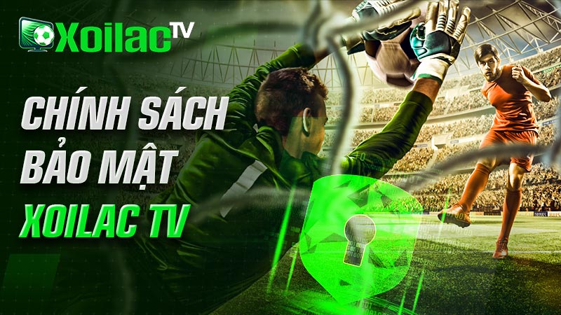 Chính sách bảo mật Xoilac TV