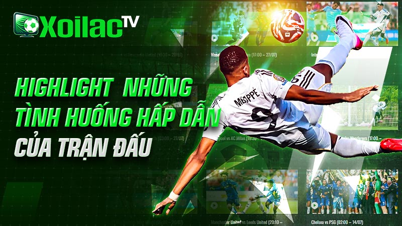 Highlight những tình huống hấp dẫn và đáng nhớ của trận đấu