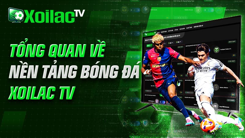 Tổng quan về nền tảng bóng đá Xoilac TV