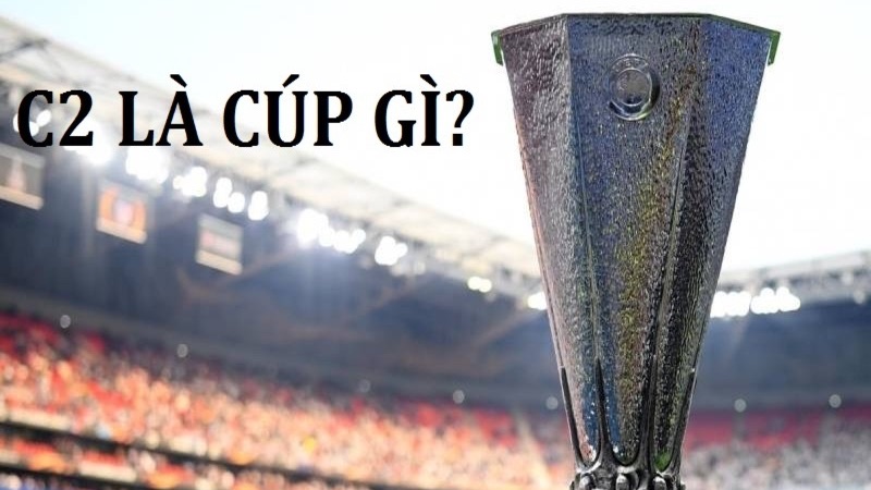 Cúp C2 là gì?